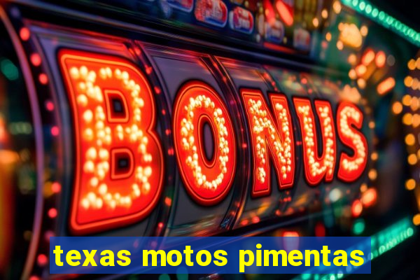 texas motos pimentas